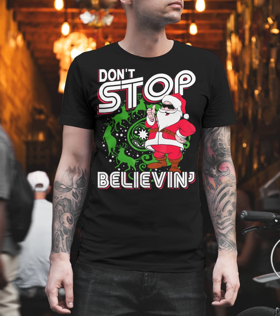 Don't Stop Believin' Santa with Reindeer and Christmas T-Shirt
