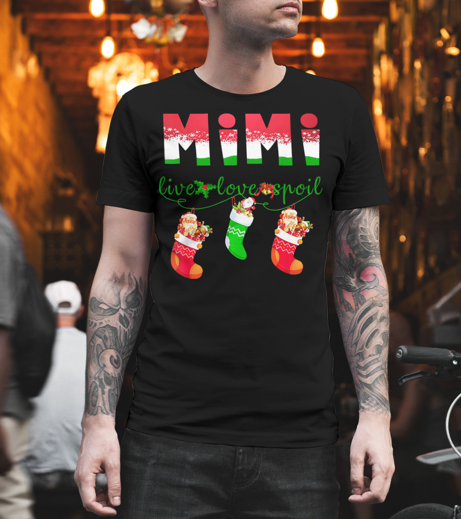 Mimi Live Love Spoil Holiday Christmas Stockings T-Shirt