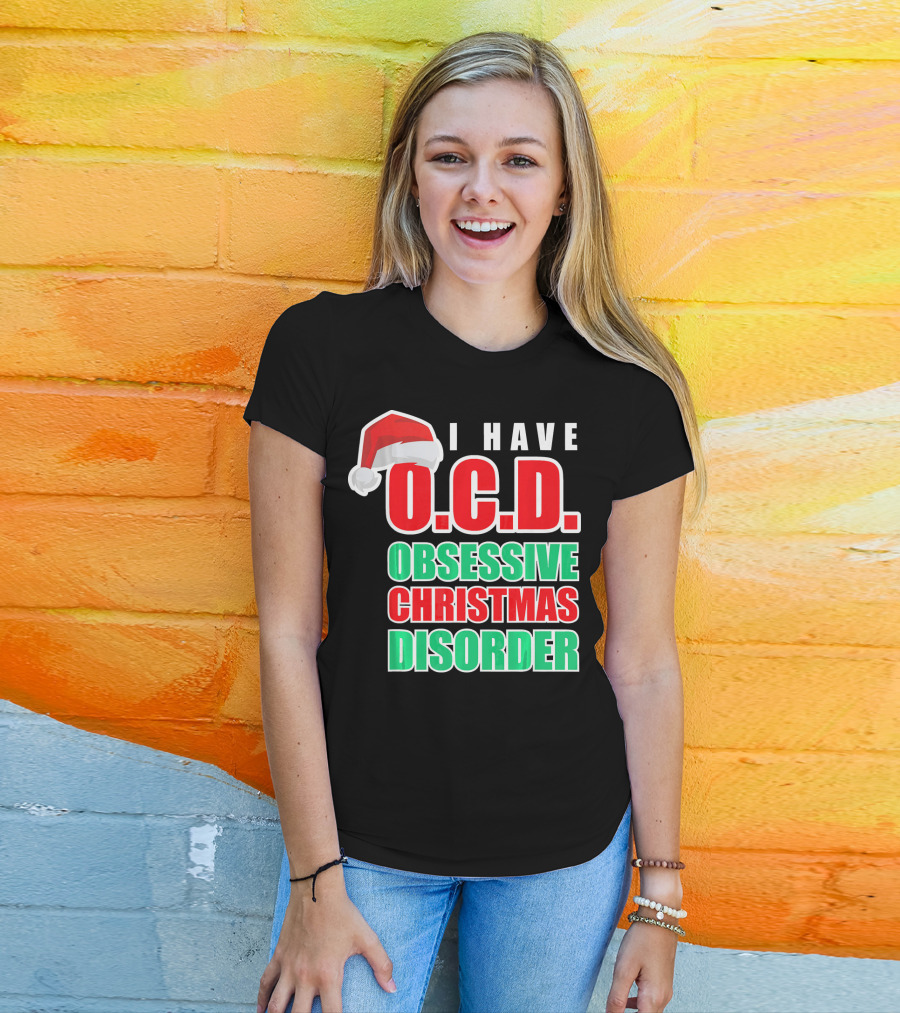 I Have O.C.D. Obsessive Christmas Disorder T-Shirt