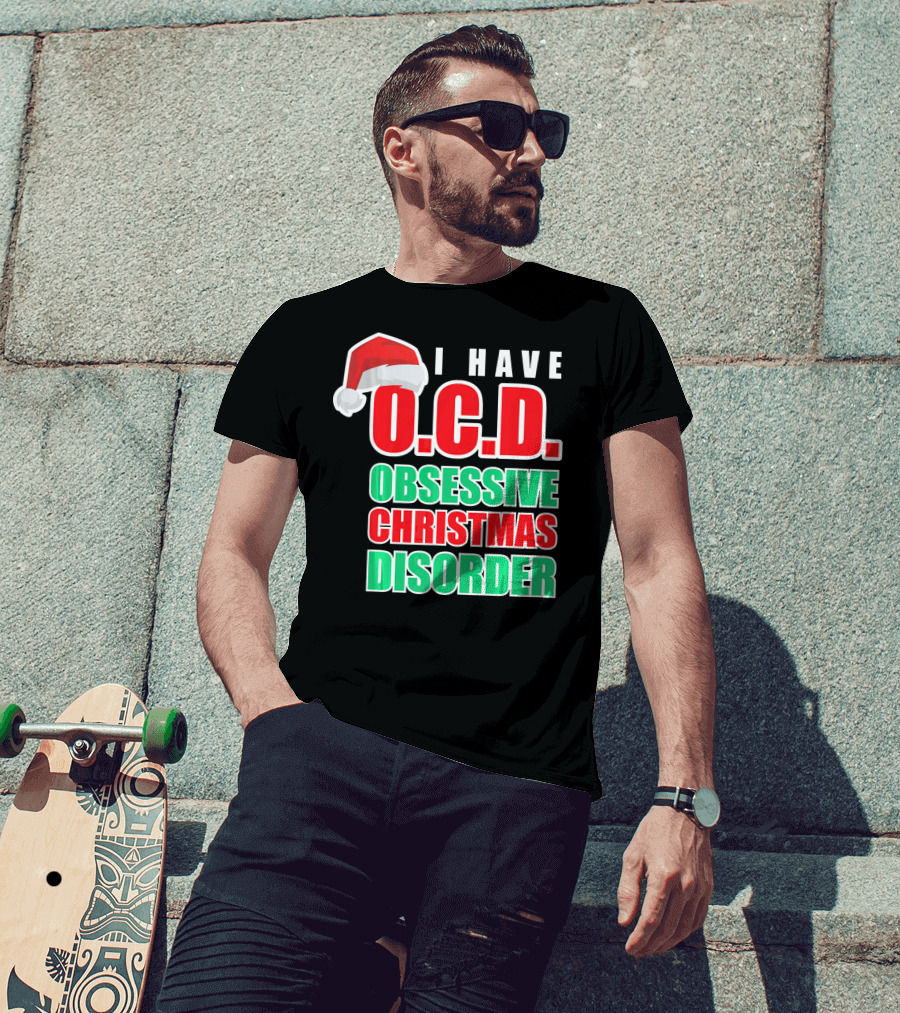 I Have O.C.D. Obsessive Christmas Disorder T-Shirt