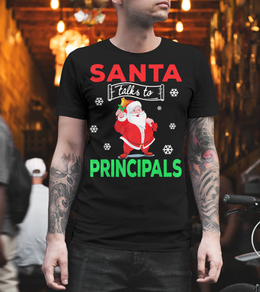 Santa Talks to Principals Funny Merry Christmas Text with Santa Claus and Snowflakes T-Shirt