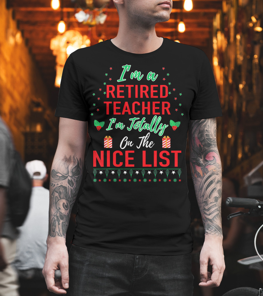 I'm A Retired Teacher I'm Totally On The Nice List T-Shirt