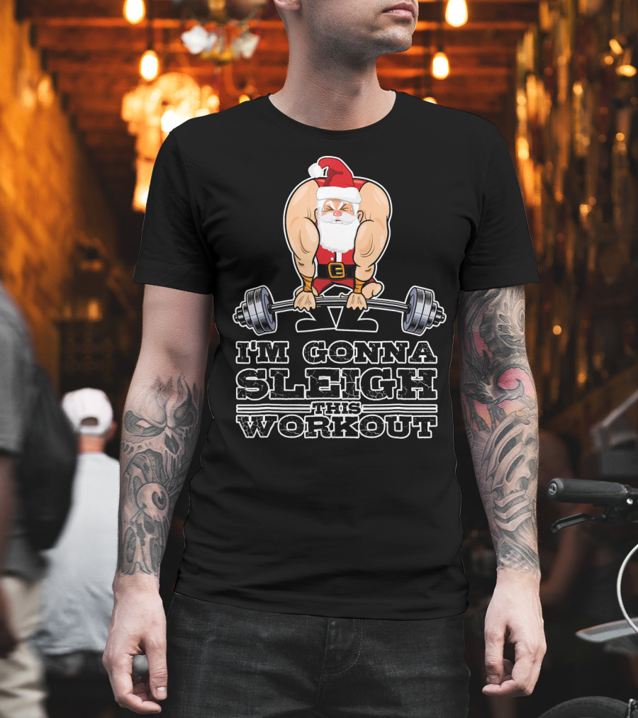I'm Gonna Sleigh This Workout Bodybuilder Santa Gym T-Shirt