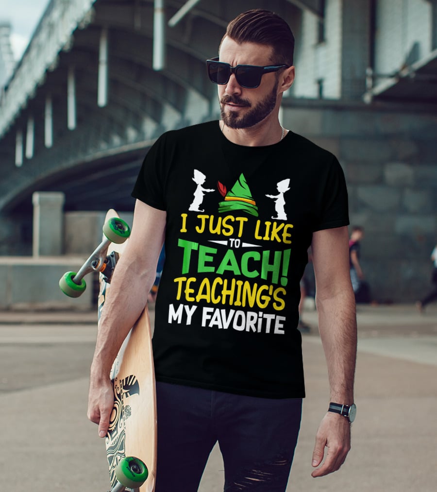 I Just Like To Teach Teachings My Favorite Elf Inspired Hat T-Shirt