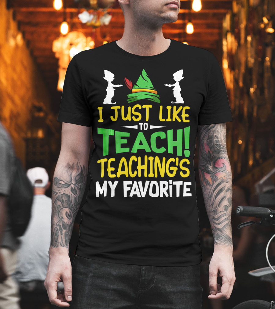 I Just Like To Teach Teachings My Favorite Elf Inspired Hat T-Shirt