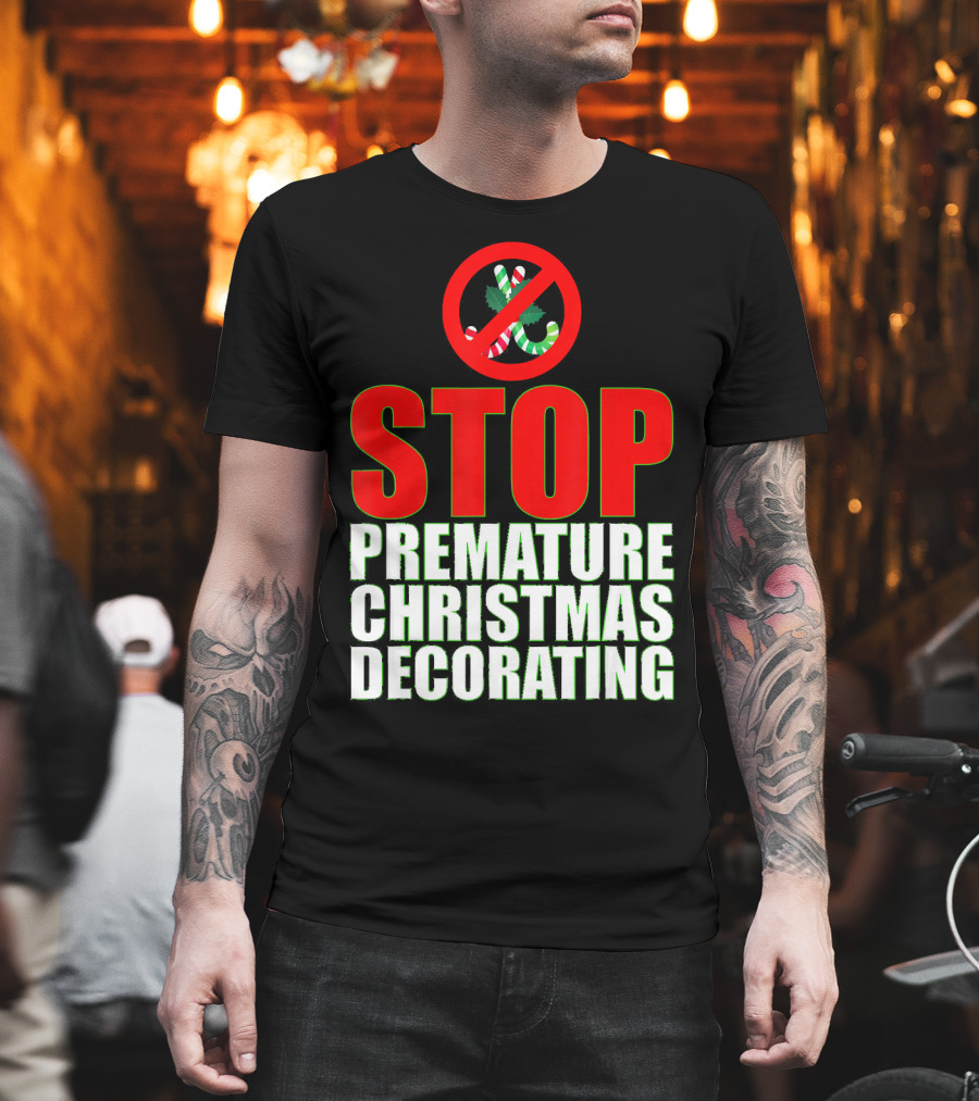 STOP Premature Christmas Decorating T-Shirt