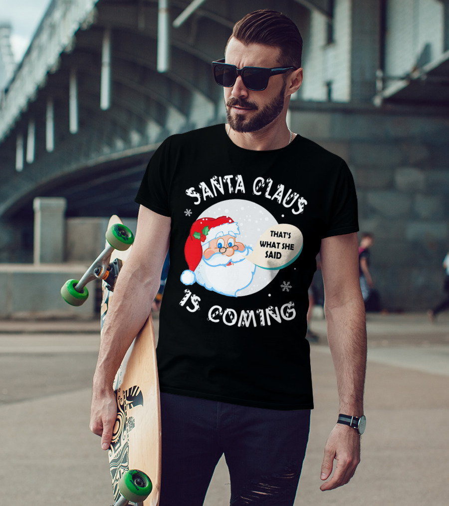 Santa Claus That's What She Said Is Coming T-Shirt