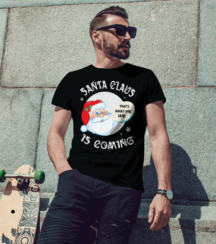 Santa Claus That's What She Said Is Coming T-Shirt