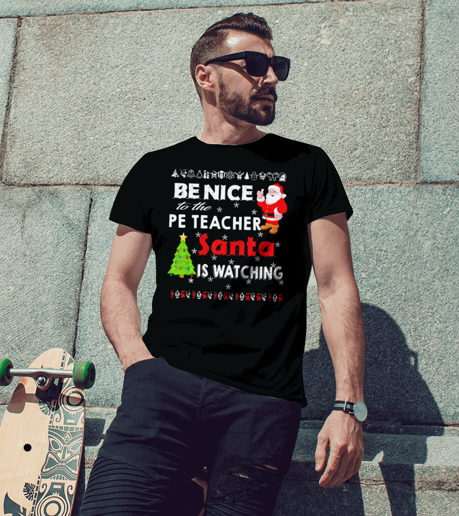Be Nice To The PE Teacher Santa Is Watching Christmas Tree Snowflakes T-Shirt