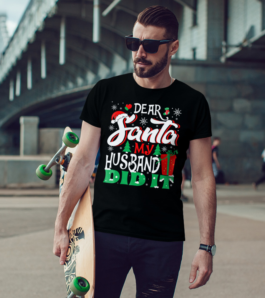 Dear Santa My Husband Did It Christmas Family Holiday Humor T-Shirt