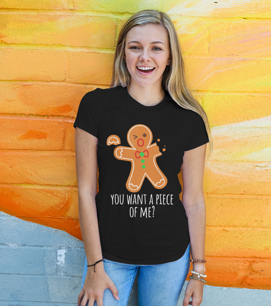 You Want A Piece Of Me Gingerbread Funny Naughty T-Shirt