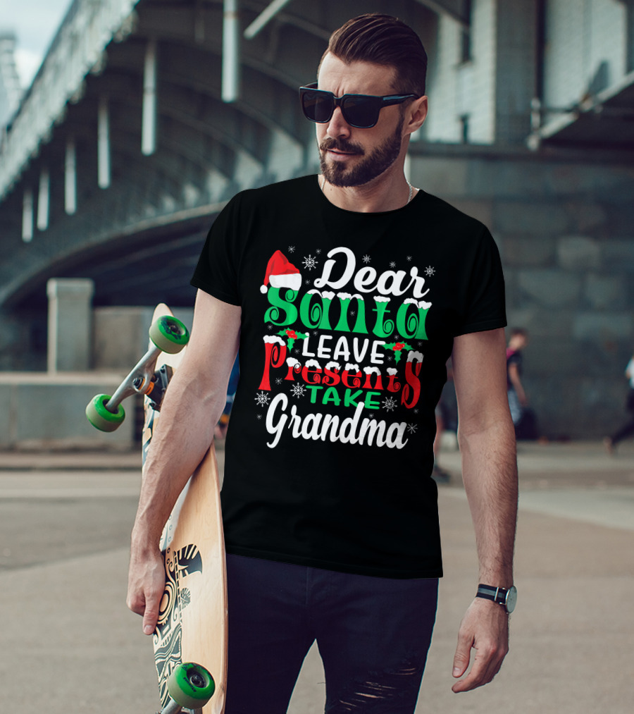 Dear Santa Leave Presents Take Grandma Christmas Humor Snowflakes And Santa Hat T-Shirt