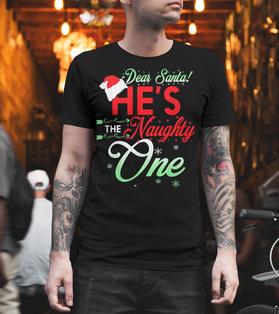 Dear Santa He's The Naughty One T-Shirt