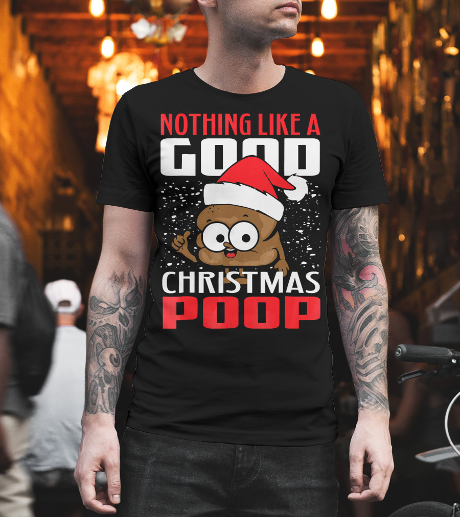 Nothing Like A Good Christmas Poop T-Shirt