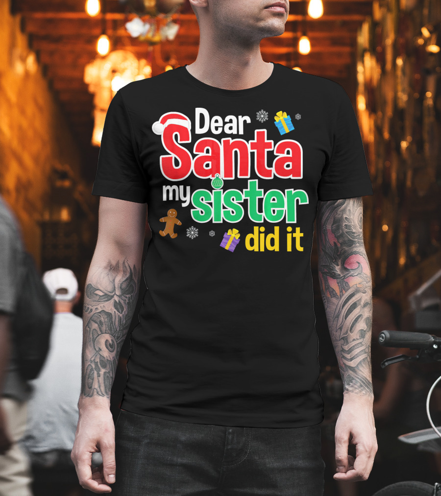 Dear Santa My Sister Did It Christmas Gingerbread Snowflakes Gifts T-Shirt