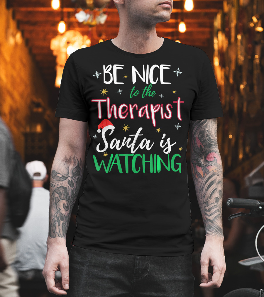 Be Nice To The Therapist Santa Is Watching T-Shirt