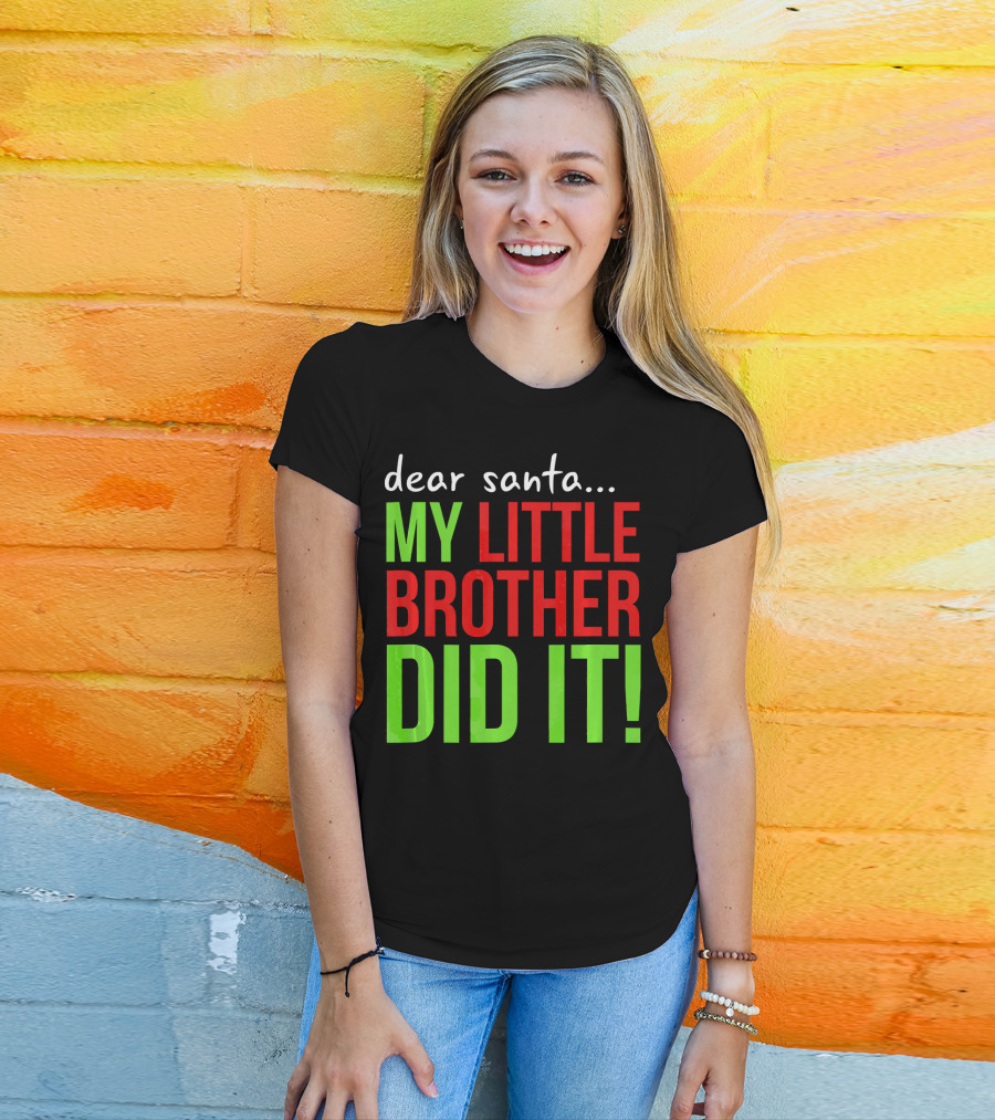 Dear Santa My Little Brother Did It Christmas Holiday Humor T-Shirt