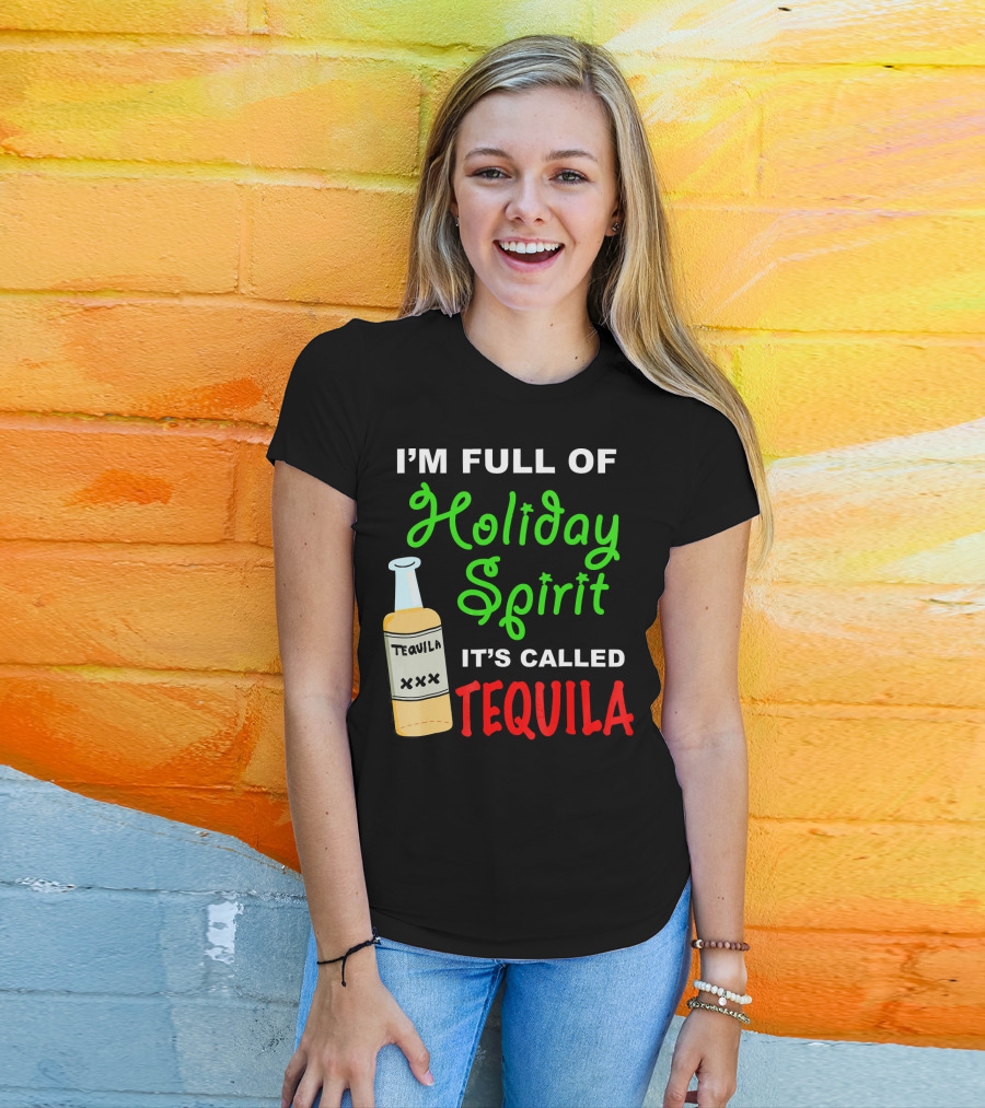 I'm Full Of Holiday Spirit It's Called Tequila T-Shirt