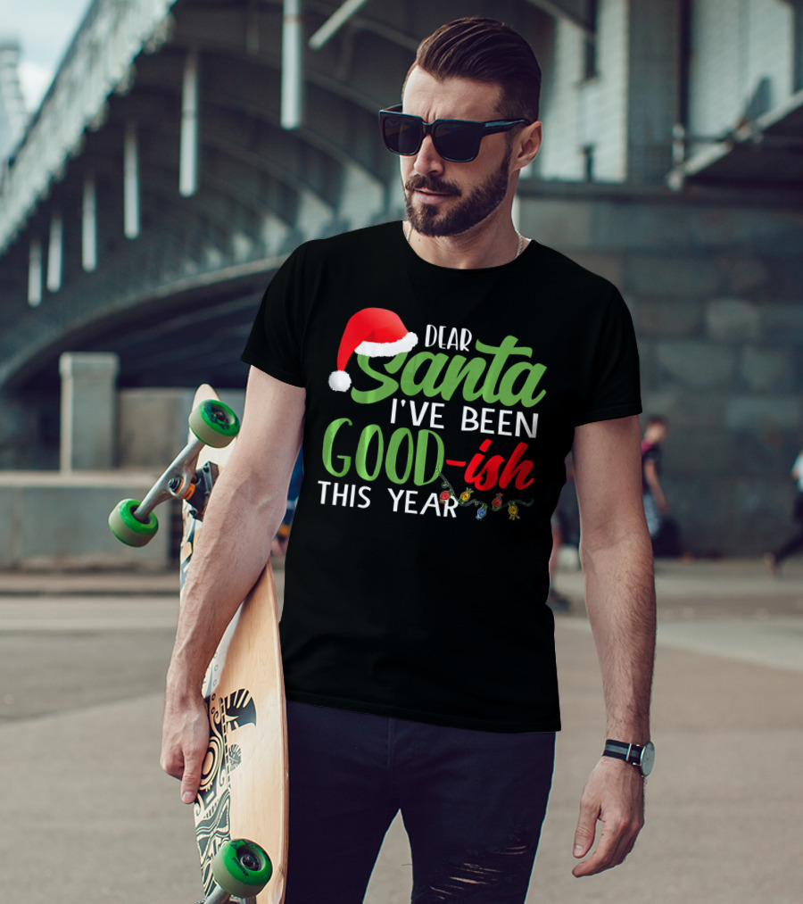 Dear Santa I've Been Goodish This Year With Christmas Lights And Santa Hat T-Shirt
