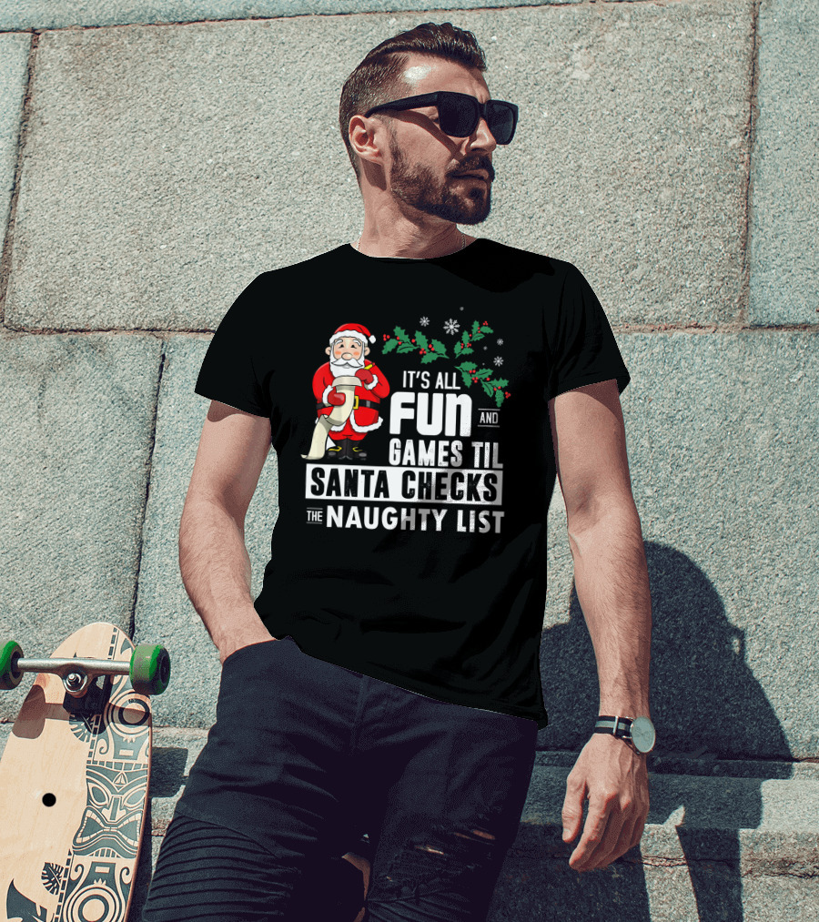 It's All Fun And Games Til Santa Checks The Naughty List T-Shirt