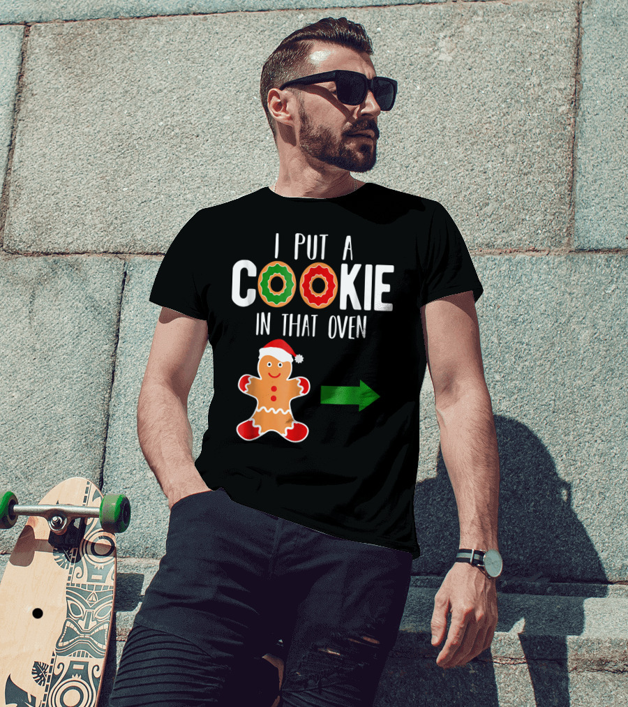 I Put A Cookie In That Oven Dad Gingerbread Christmas Holiday T-Shirt