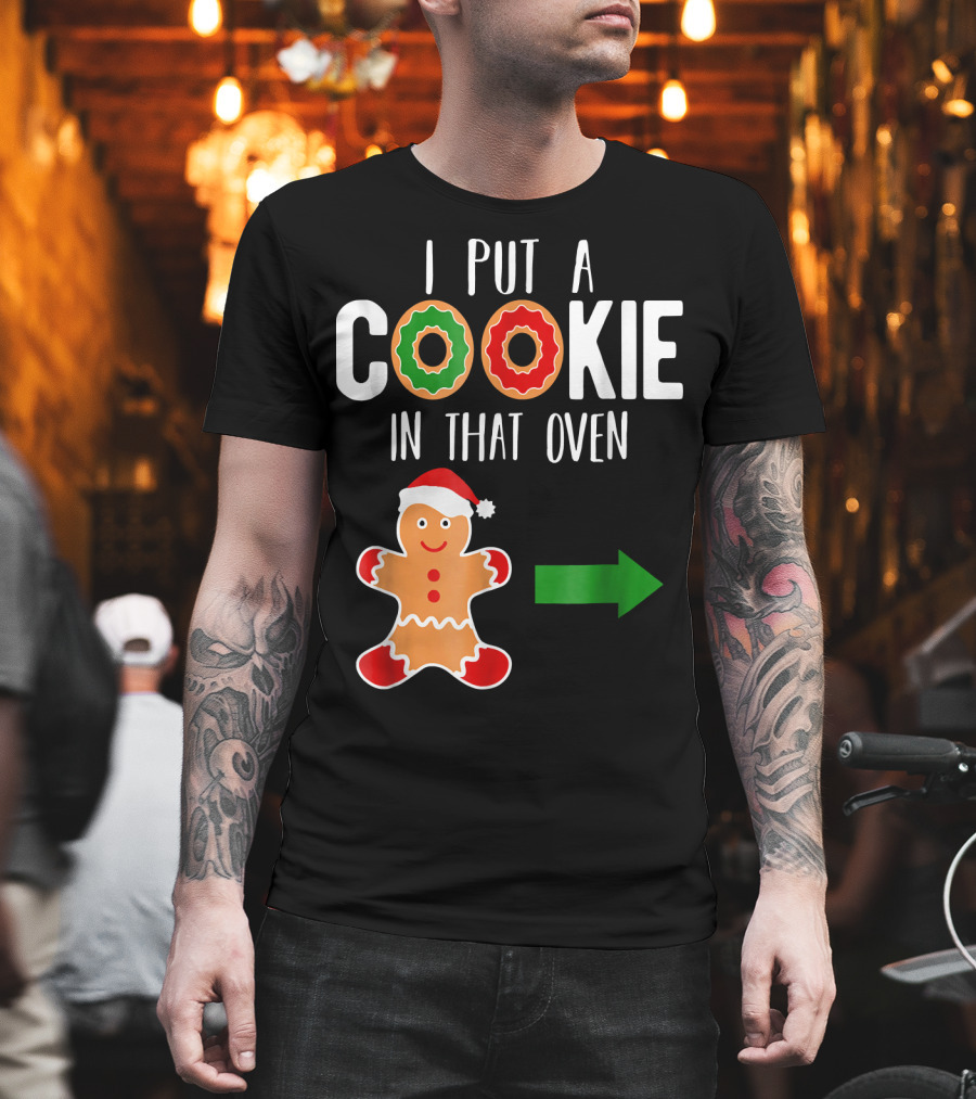 I Put a Cookie in That Oven Dad Gingerbread Christmas Holiday T-Shirt