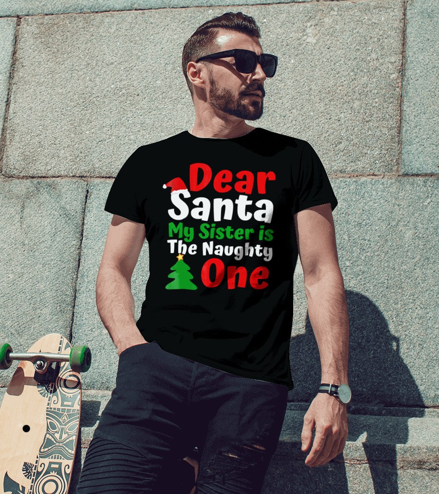 Dear Santa My Sister Is The Naughty One Christmas Tree Santa Hat T-Shirt