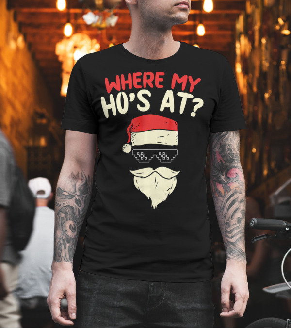 Where My Ho's At Santa Pixel Sunglasses T-Shirt Where My Ho's At Santa Pixel Sunglasses T-Shirt