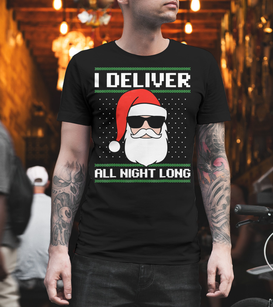 I Deliver All Night Long Ugly Christmas Santa T-Shirt
