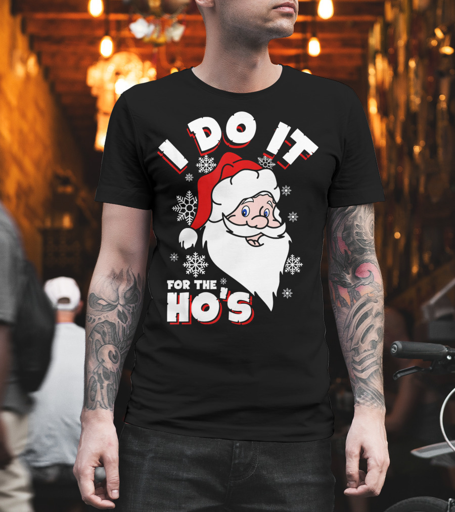 I Do It For The HOs Santa Snowflakes Christmas T-Shirt