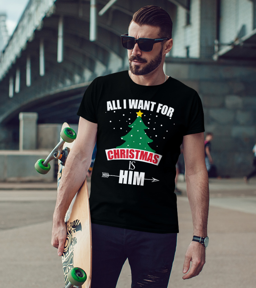 All I Want For Christmas Is Him T-Shirt