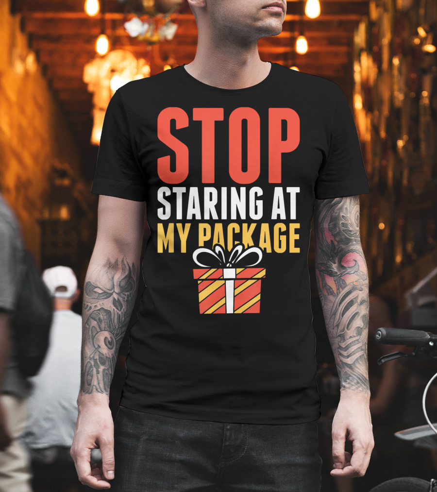 Stop Staring at My Package Gift Box T-Shirt