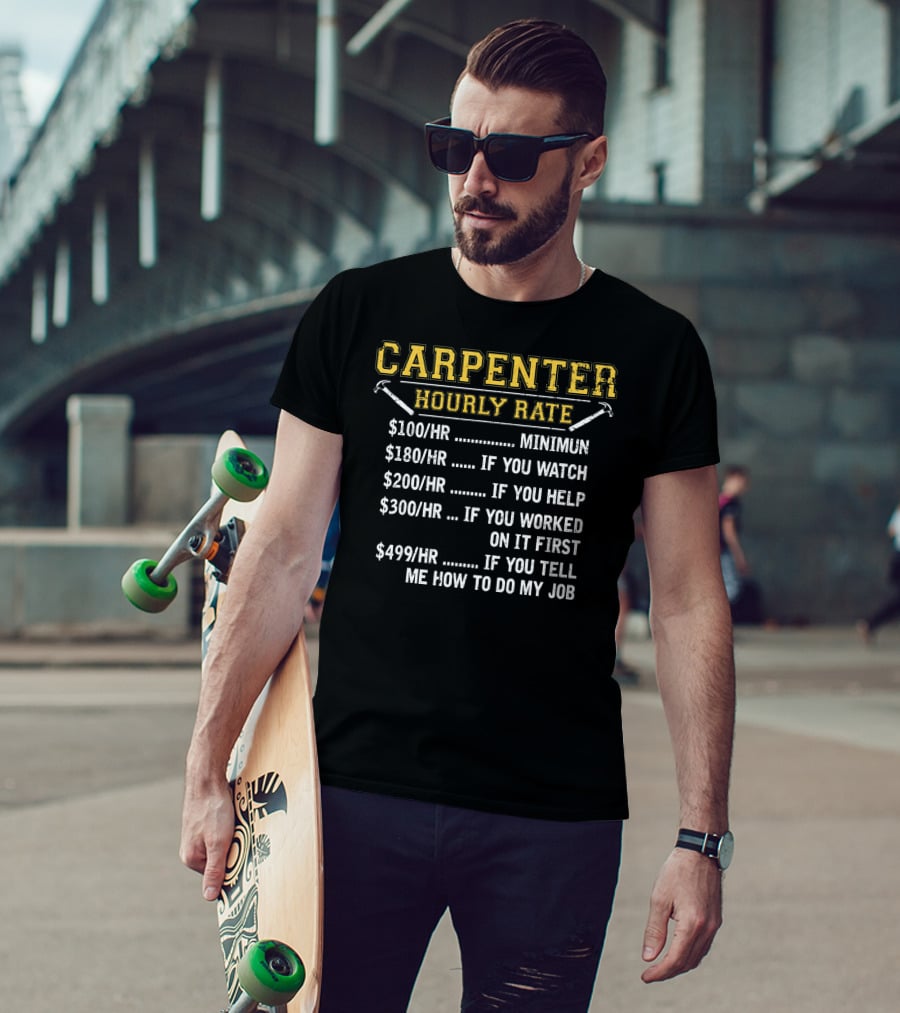 Carpenter Hourly Rate Minimum Watch Help First Tell Me How To Do My Job T-Shirt