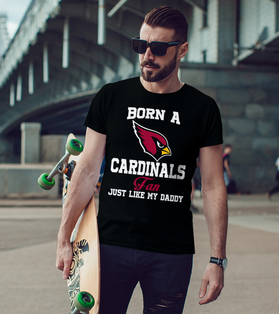 Born A Cardinals Fan Just Like My Daddy T-Shirt
