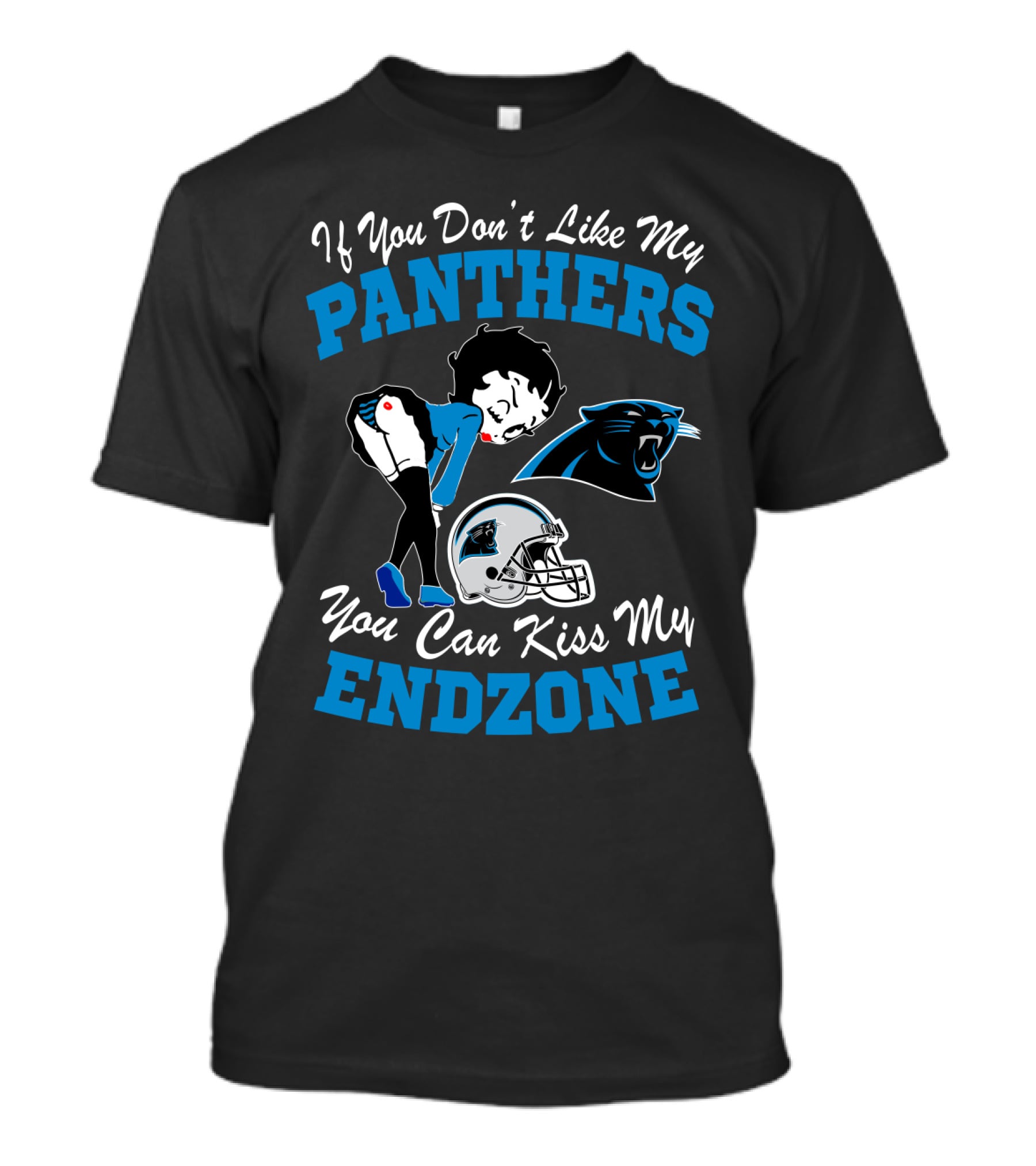 If You Don't Like My Panthers You Can Kiss My Endzone T-Shirt