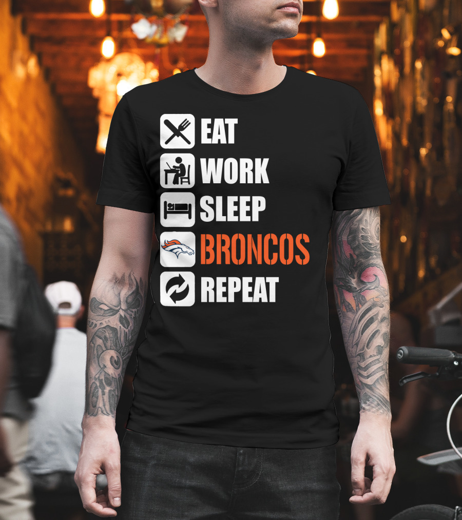 Eat Work Sleep Broncos Repeat Denver Broncos T-Shirt