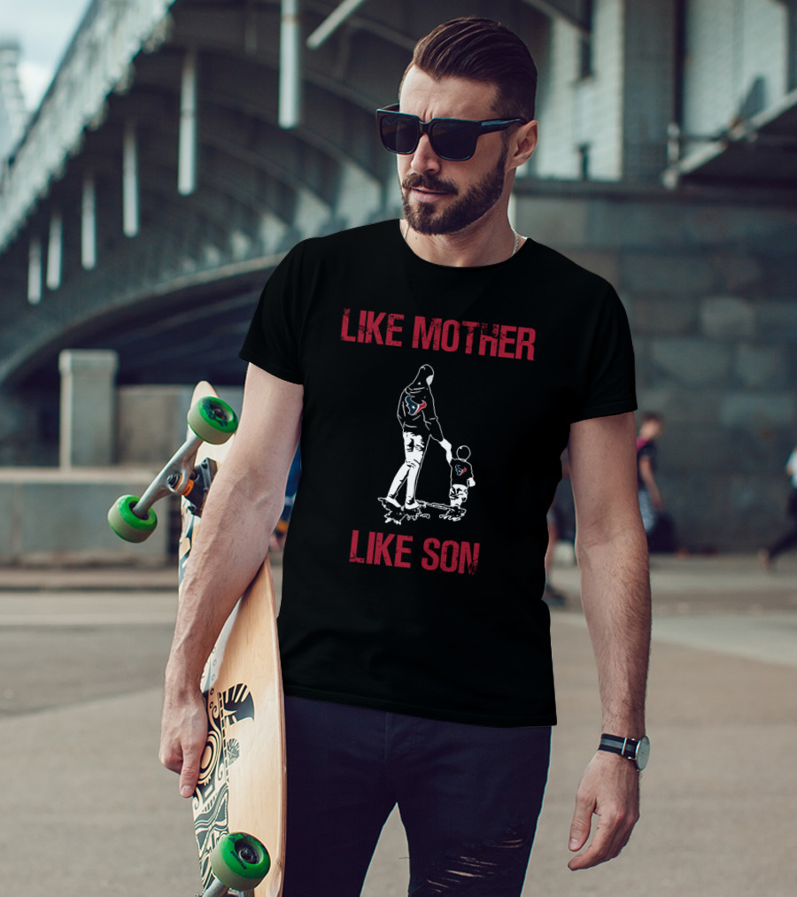 Like Mother Like Son Houston Texans T-Shirt