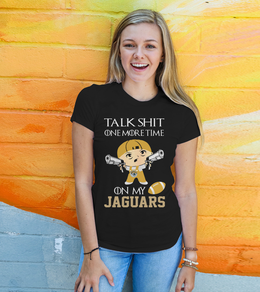 Jacksonville Jaguars Talk Shit One More Time On My Jaguars T-Shirt