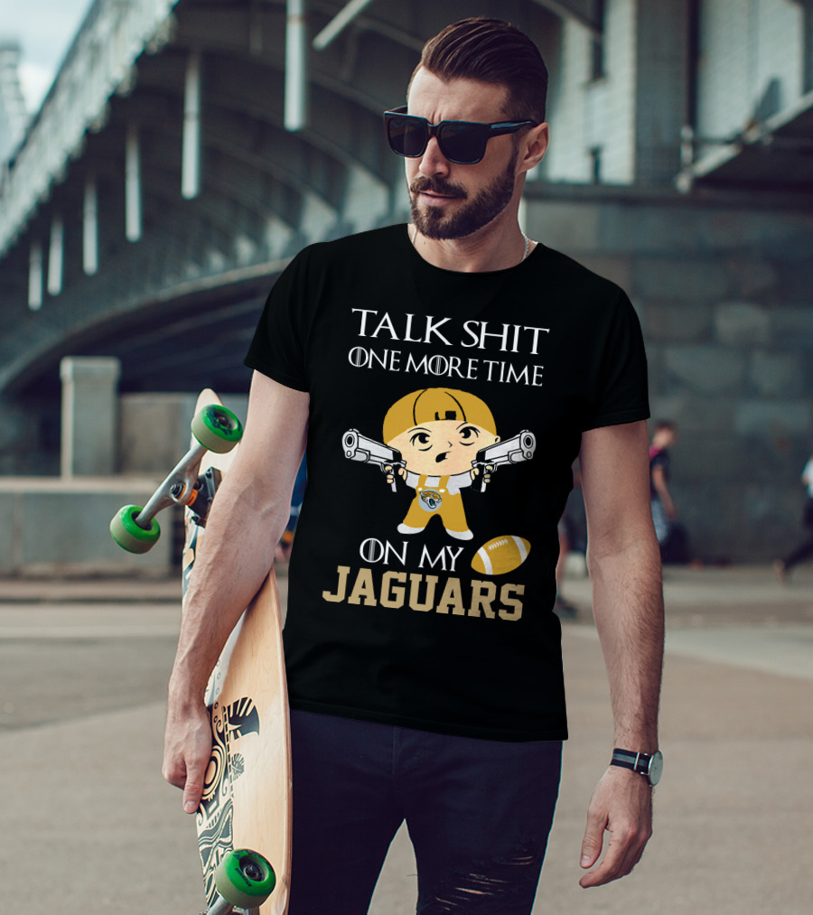 Jacksonville Jaguars Talk Shit One More Time On My Jaguars T-Shirt