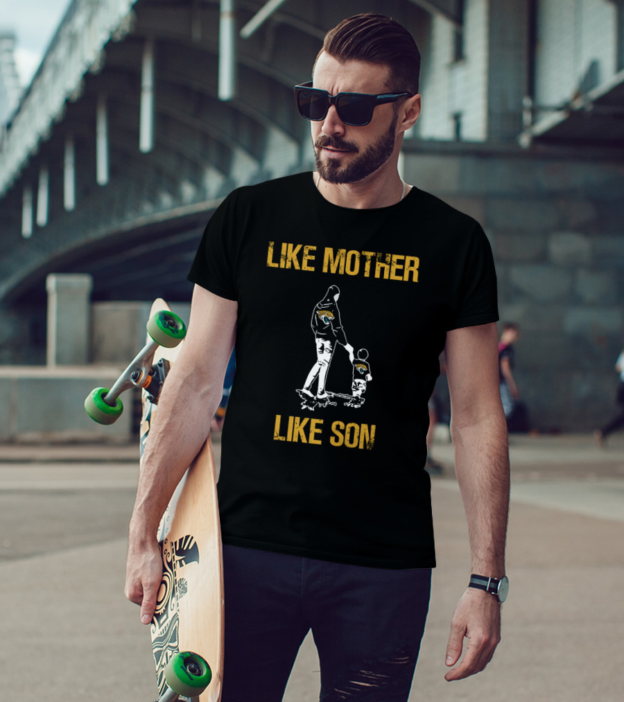 Like Mother Like Son Jacksonville Jaguars T-Shirt