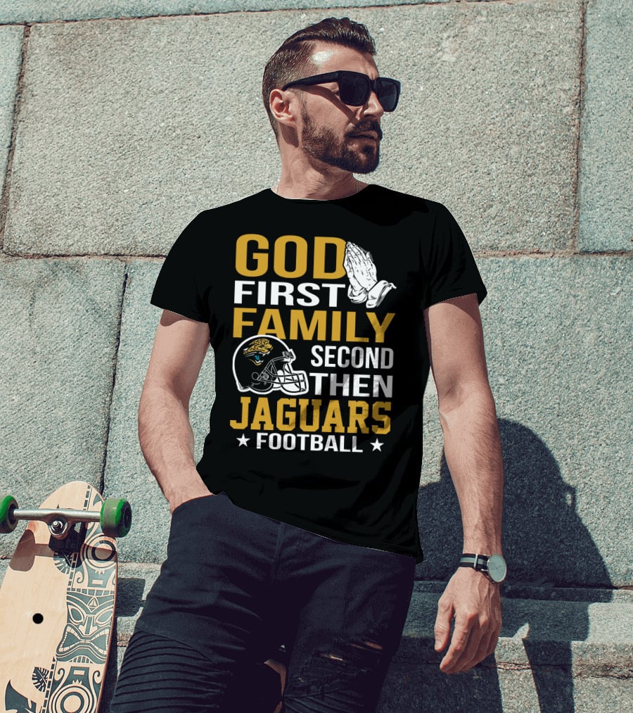 God First Family Second Then Jaguars Football Jacksonville Jaguars T-Shirt
