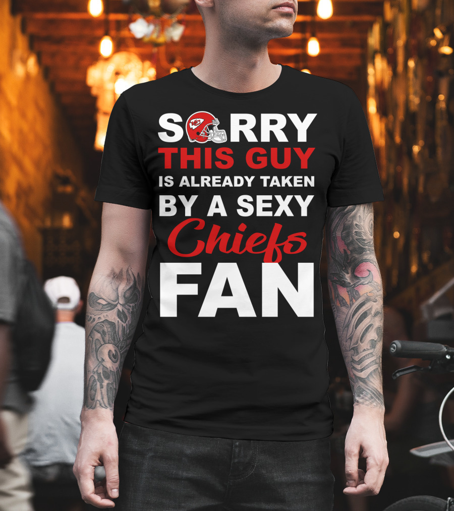 Sorry This Guy Is Already Taken By A Sexy Chiefs Fan T-Shirt