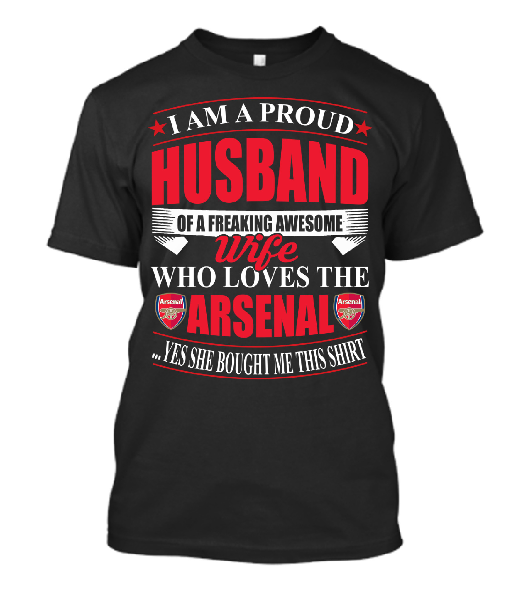 I Am A Proud Husband Of A Freaking Awesome Wife Who Loves The Arsenal Yes She Bought Me This T-Shirt