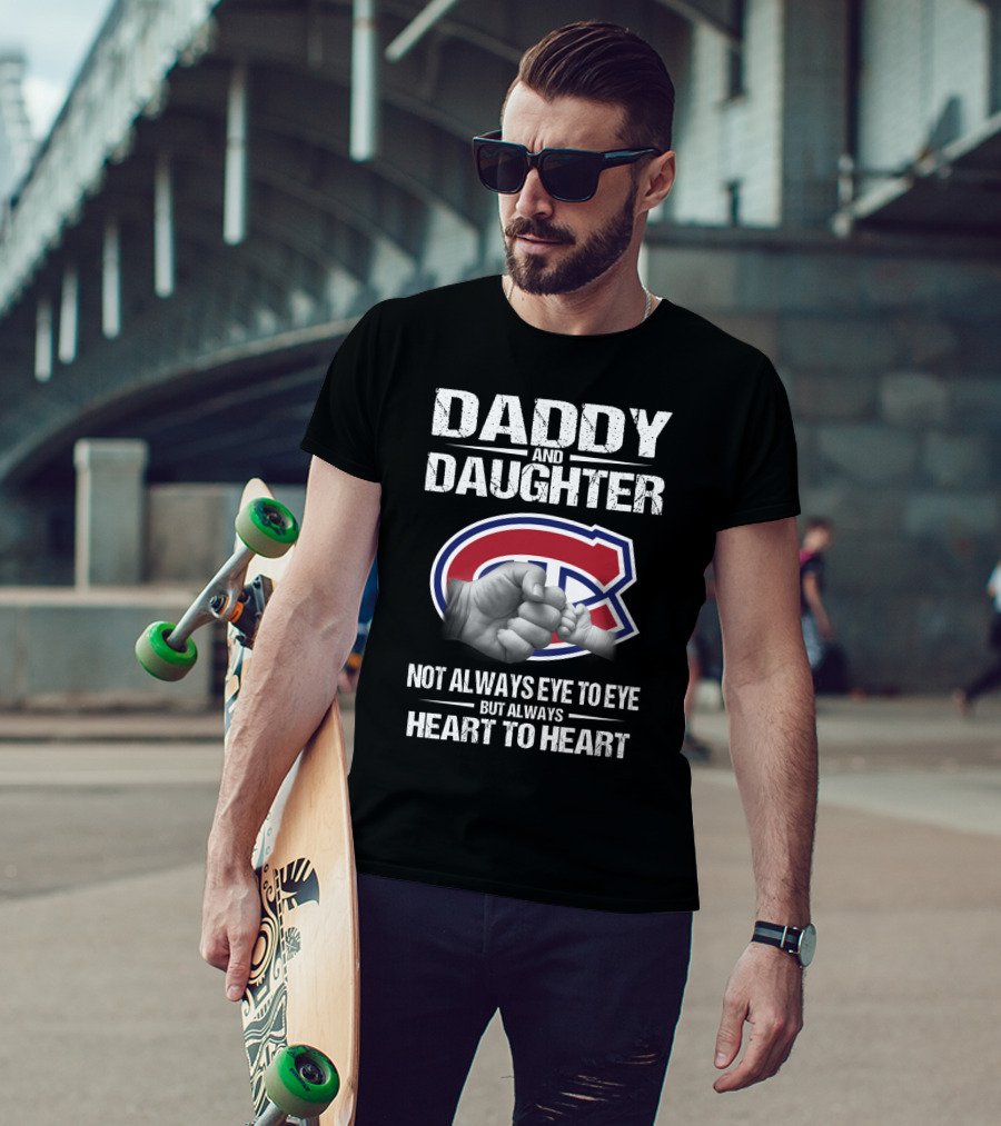 Daddy And Daughter Montreal Canadiens Not Always Eye To Eye But Always Heart To Heart T-Shirt