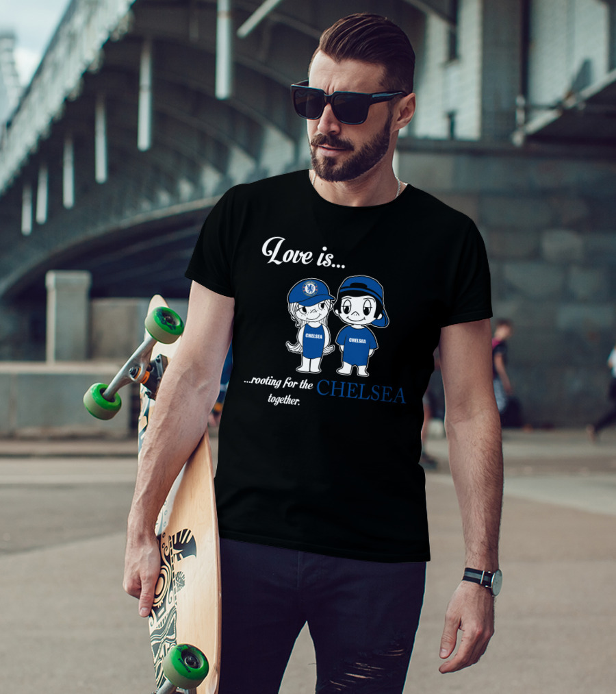 Love Is Rooting For The Chelsea Together T-Shirt