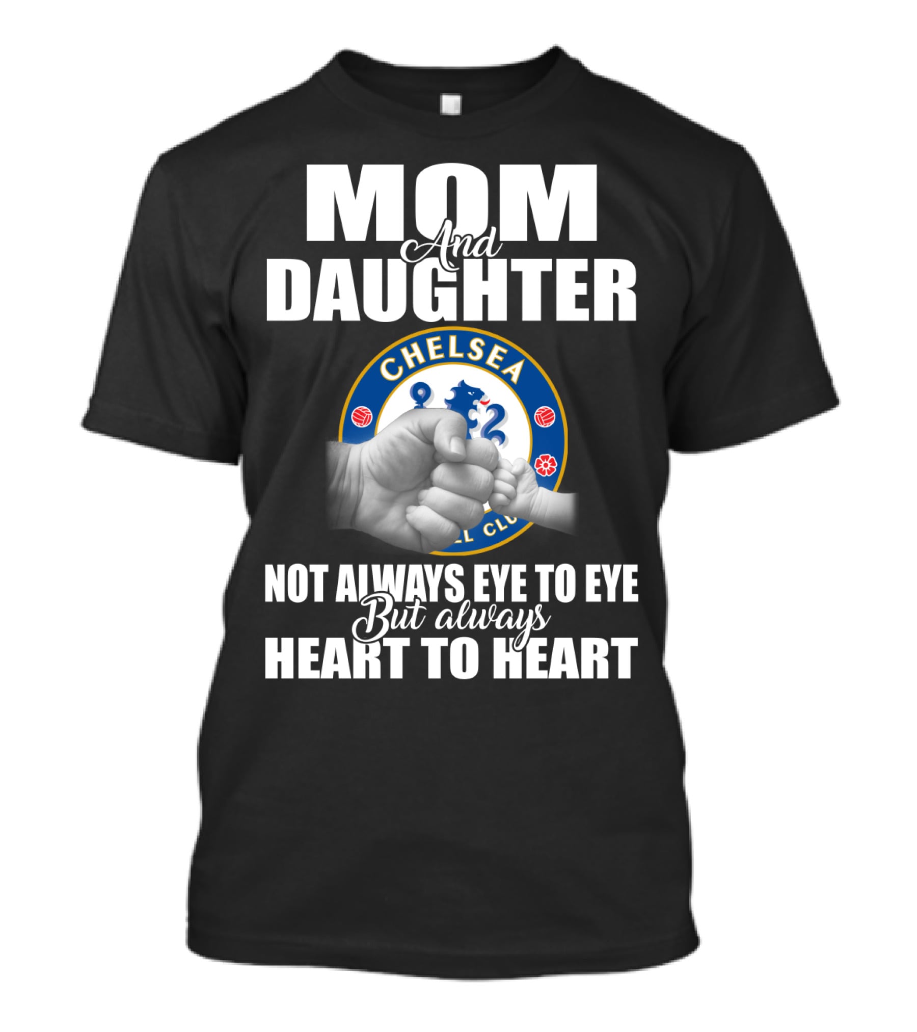 Mom And Daughter Chelsea Football Club Not Always Eye To Eye But Always Heart To Heart T-Shirt
