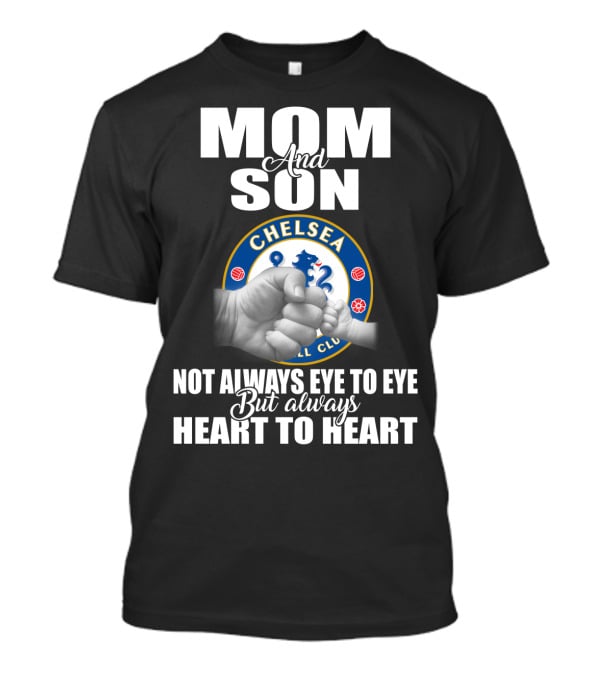 Mom And Son Chelsea Not Always Eye To Eye But Always Heart To Heart T-Shirt