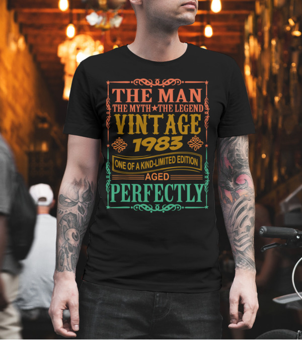 The Man The Myth The Legend Vintage 1983 One of a Kind Aged Perfectly T-Shirt The Man The Myth The Legend Vintage 1983 One of a Kind Aged Perfectly T-Shirt