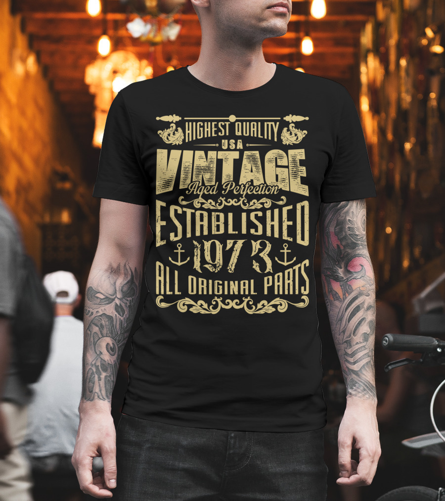 Highest Quality USA Vintage Aged Perfection Established 1973 All Original Parts T-Shirt