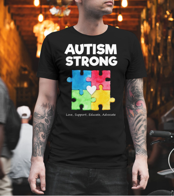 AUTISM STRONG Love Support Educate Advocate Puzzle Heart T-Shirt AUTISM STRONG Love Support Educate Advocate Puzzle Heart T-Shirt